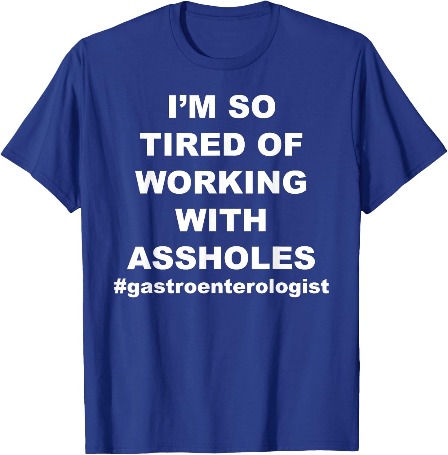 Funny Sarcastic Asshole Pun Gastroenterologist Gifts T-Shirt - T-Shirt | Royal