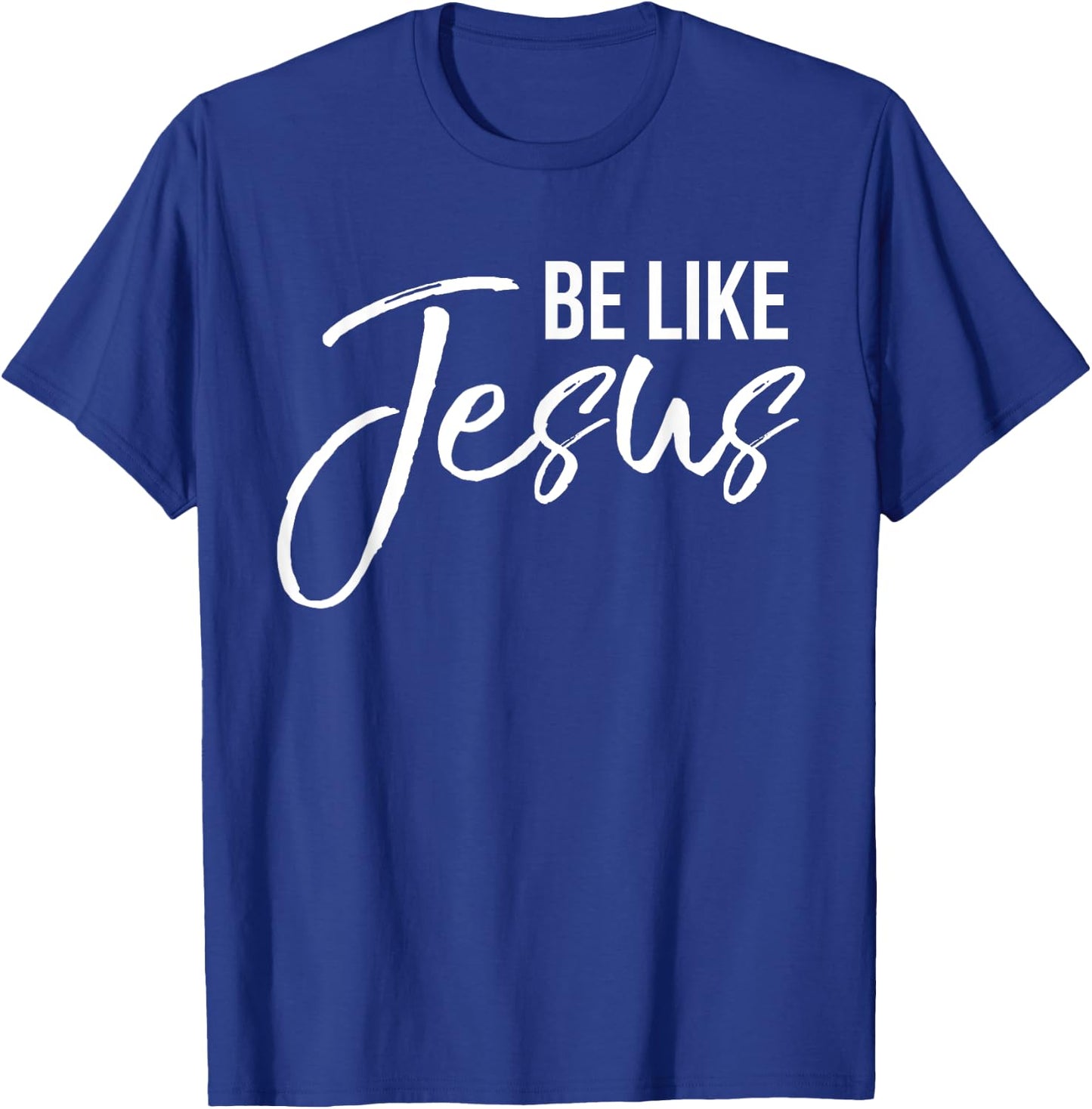 Be Like Jesus Shirt Fun Cute Christ-follower Christian T-Shirt - T-Shirt | Royal