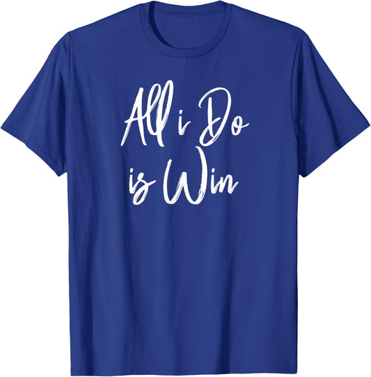 All I Do Is Win Motivational Gym Sports Work T-Shirt - T-Shirt | Royal