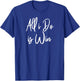 All I Do Is Win Motivational Gym Sports Work T-Shirt - T-Shirt | Royal