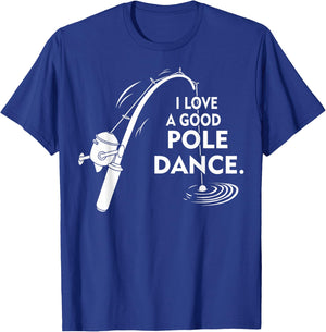 I Love A Good Pole Dance Fishing T-Shirt - T-Shirt | Royal
