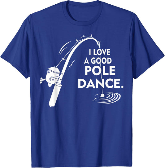 I Love A Good Pole Dance Fishing T-Shirt - T-Shirt | Royal