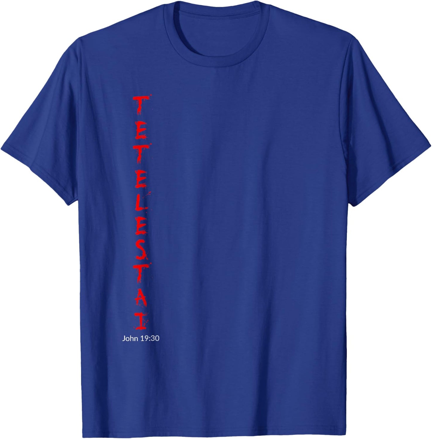 Tetelestai - John 19:30 It is Finished Easter Shirt T-Shirt - T-Shirt | Royal