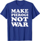 Make Pierogi Not War Cool Polish T-Shirt - T-Shirt | Royal