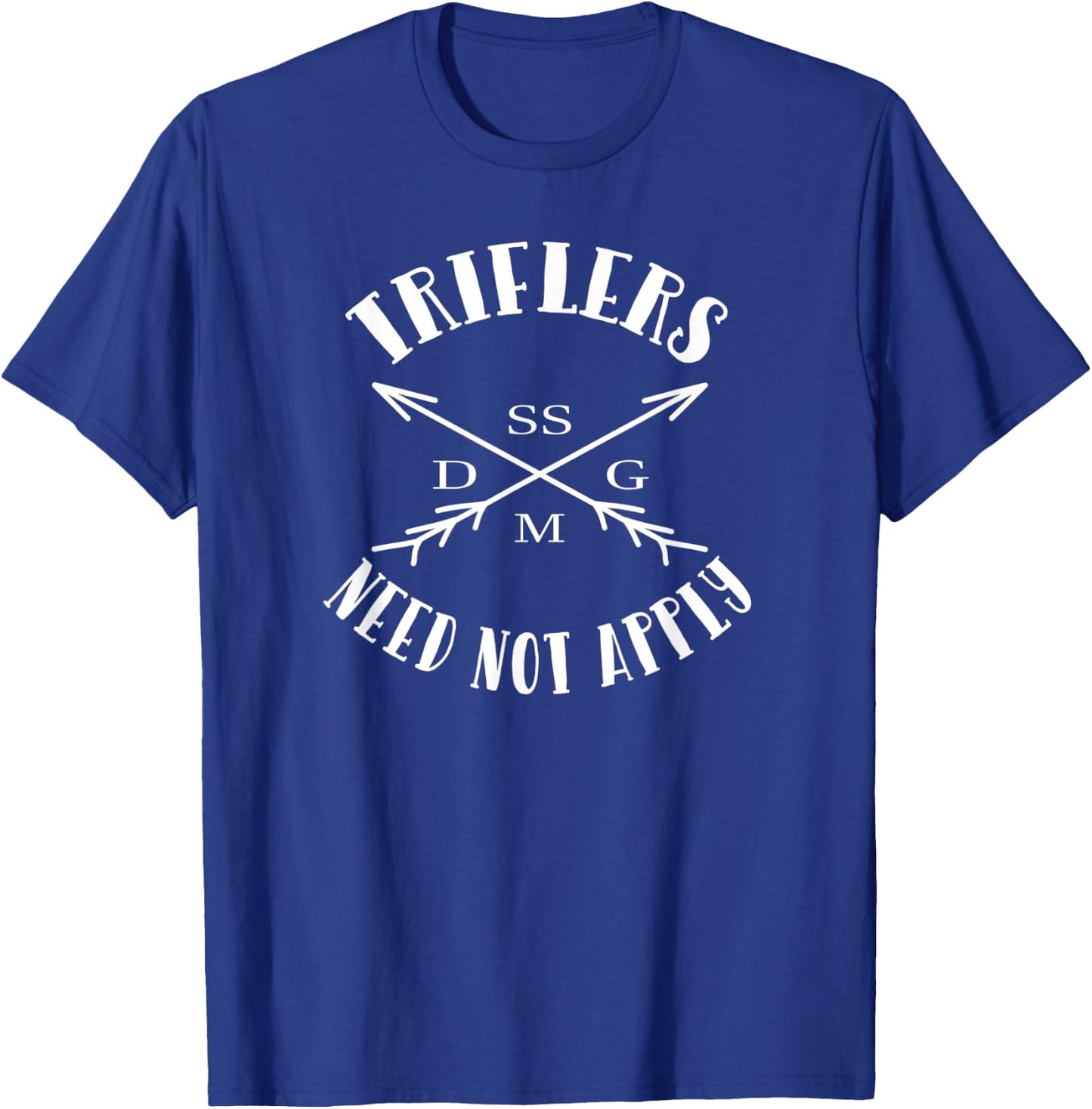 Triflers Need Not Apply SSDGM T-Shirt - T-Shirt | Royal