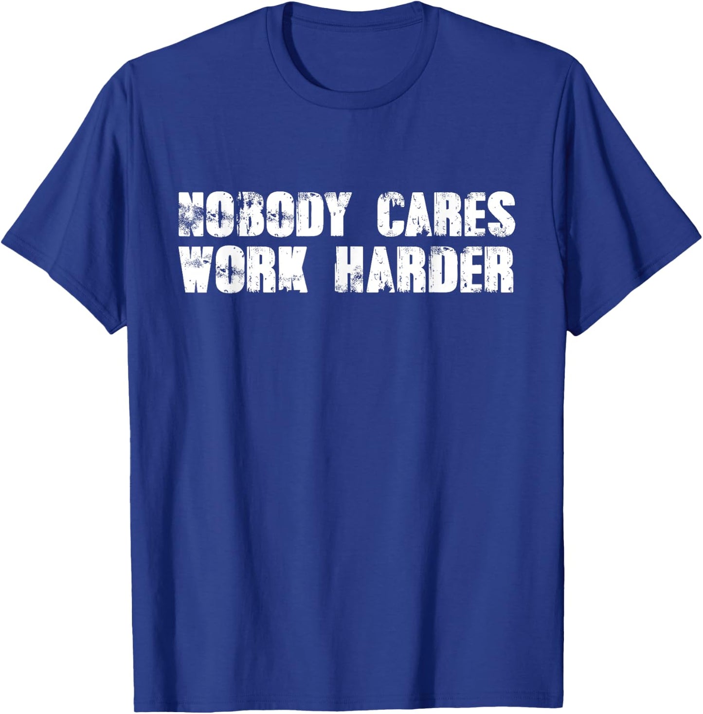Nobody Cares Work Harder - Motivational Gym Workout Quote T-Shirt - T-Shirt | Royal