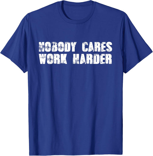 Nobody Cares Work Harder - Motivational Gym Workout Quote T-Shirt - T-Shirt | Royal
