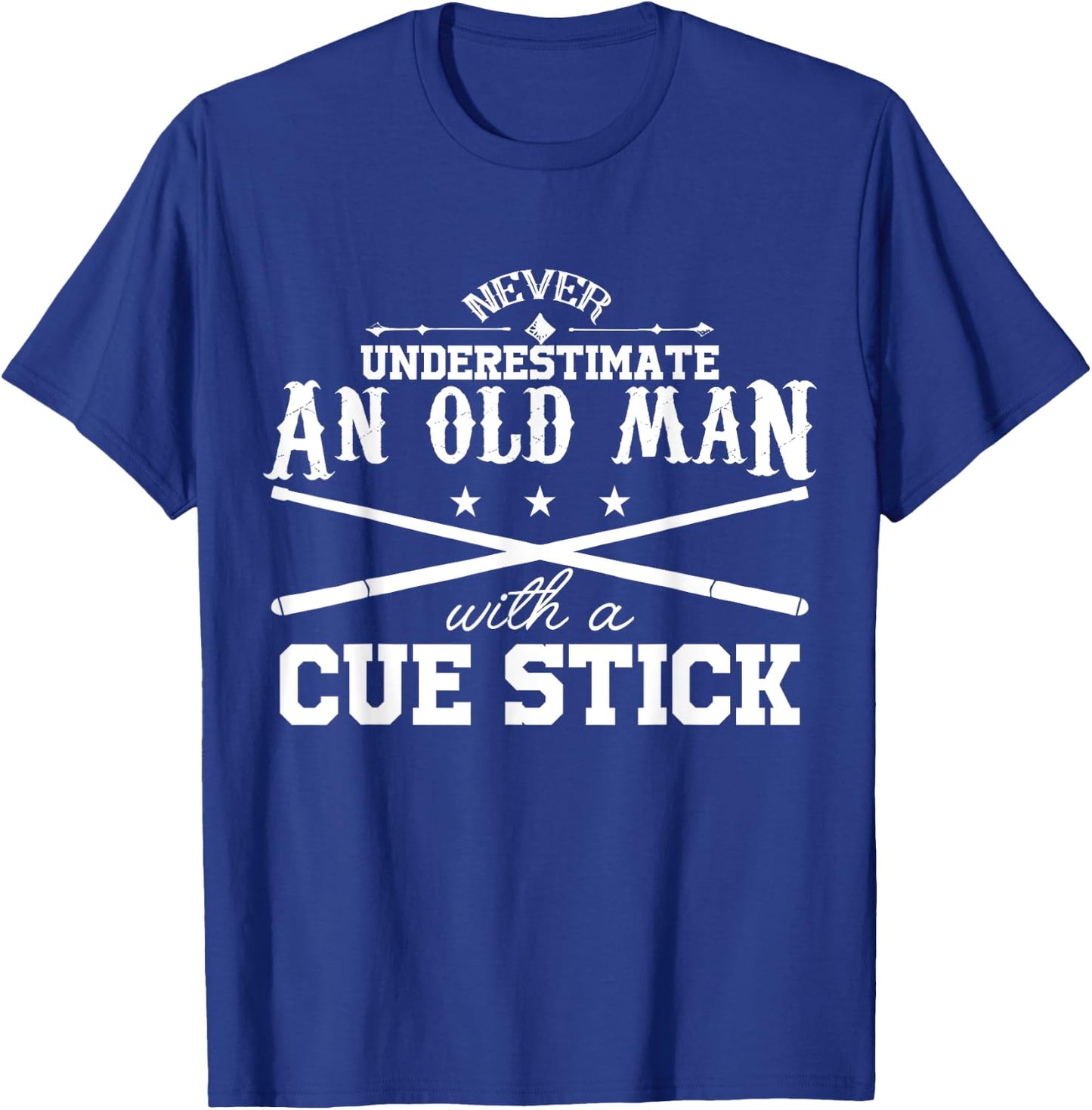 Never Underestimate Old Man With Cue Stick Pool Fun T Shirt T-Shirt - T-Shirt | Royal