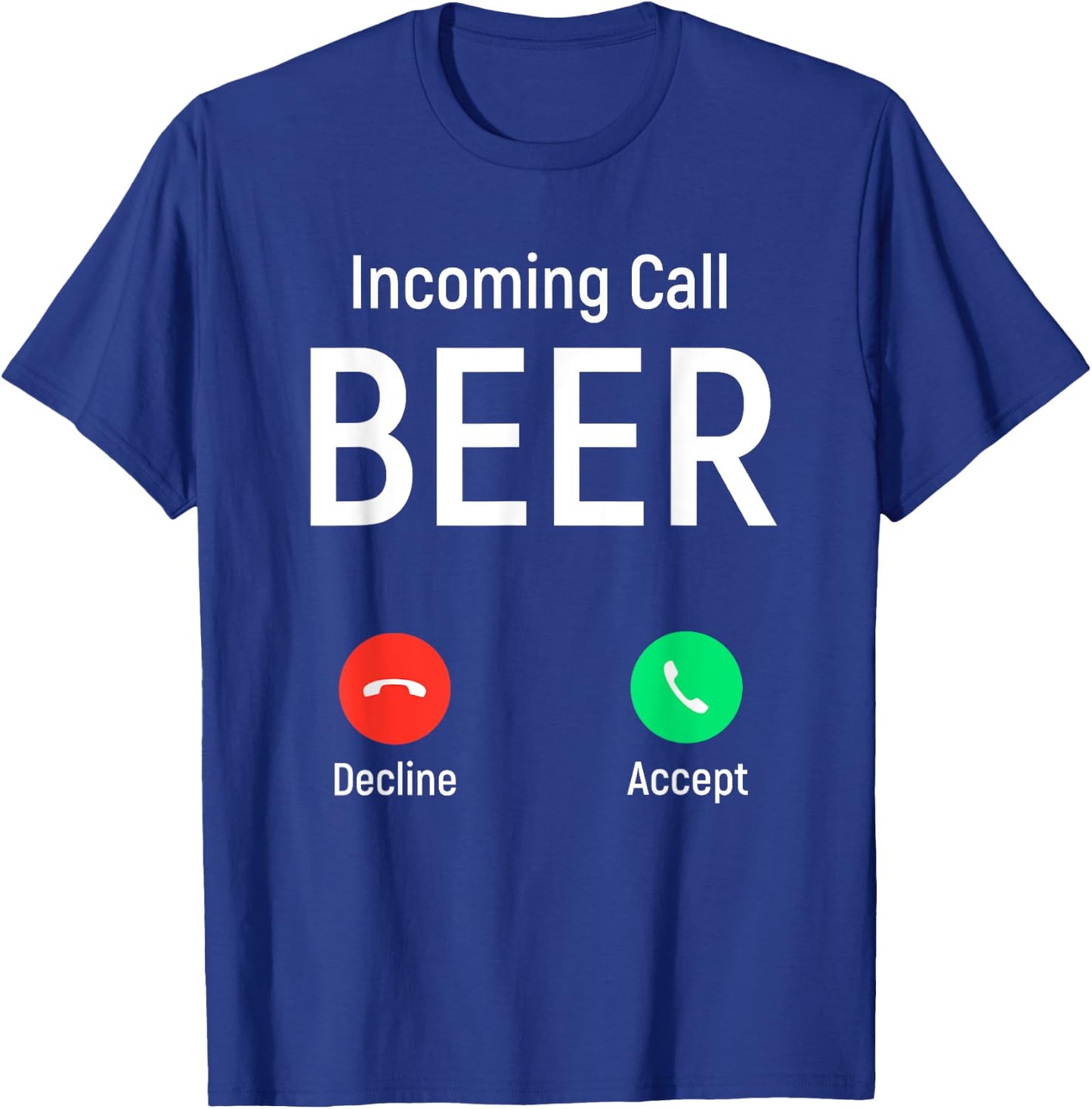 Incoming Call Beer Accept or Decline Funny Drinking Game T-Shirt - T-Shirt | Royal
