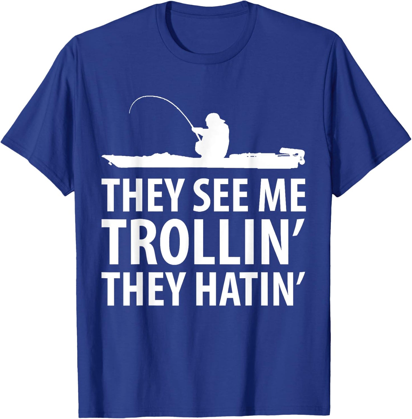 They See Me Trollin They Hatin' Funny Boat Fisherman T-Shirt - T-Shirt | Royal