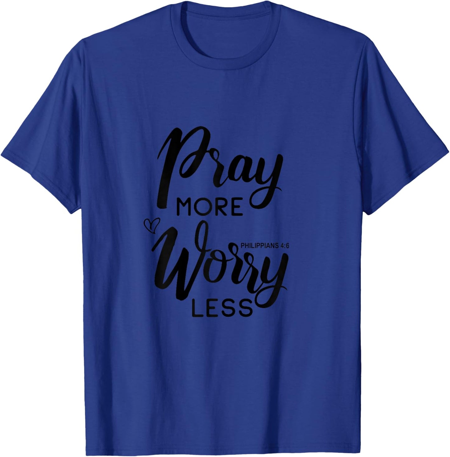 Pray More Worry Less Philippians 4:6 T-Shirt - T-Shirt | Royal