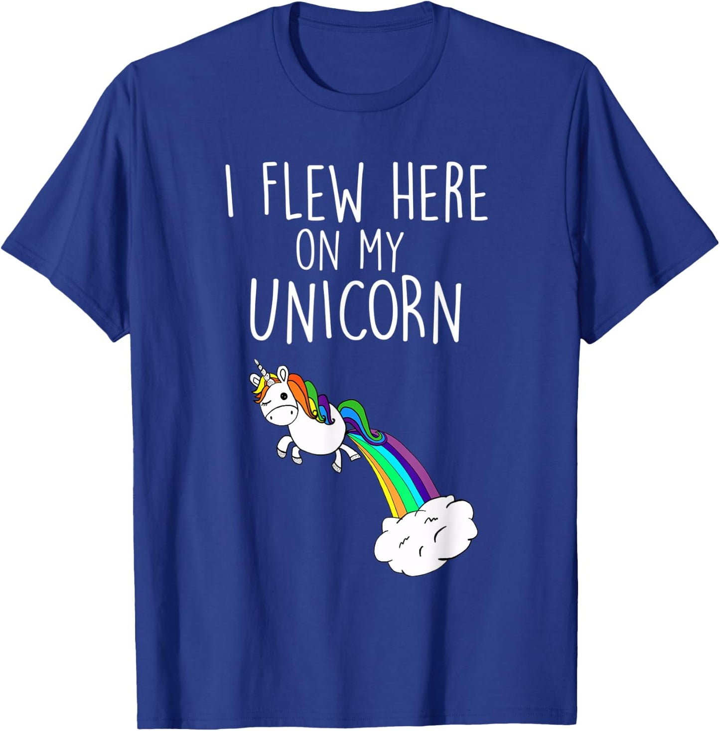 I Flew Here on My Unicorn Funny Unicorn Party T-Shirt - T-Shirt | Royal