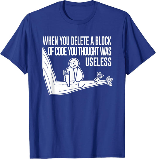 Funny Meme When You Delete A Block Of Code Illustration T-Shirt - T-Shirt | Royal