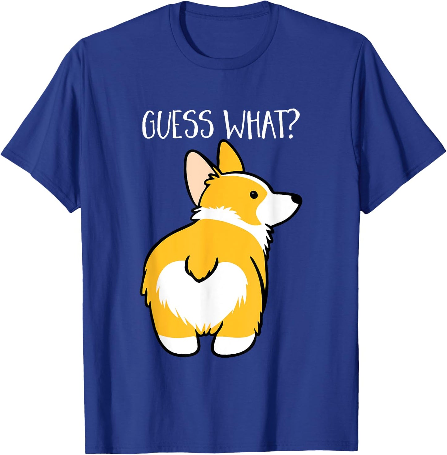 Guess What Corgi Butt Dog Lovers Animal Owners T-Shirt - T-Shirt | Royal