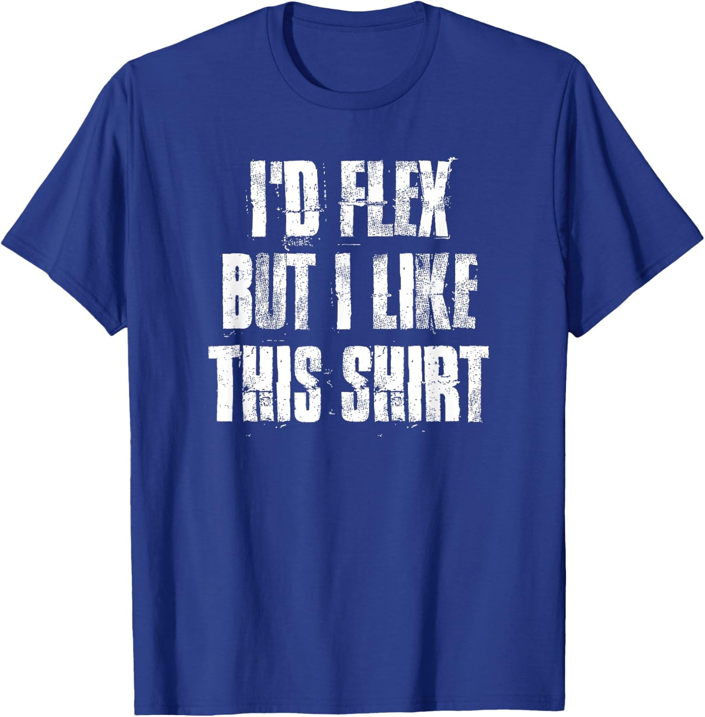 I'd Flex But I Like This Gym Fitness Workout T-Shirt - T-Shirt | Royal