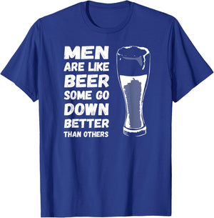 Men Are Like BEER Some Go Down Better Funny Drinking Shirt T-Shirt - T-Shirt | Royal