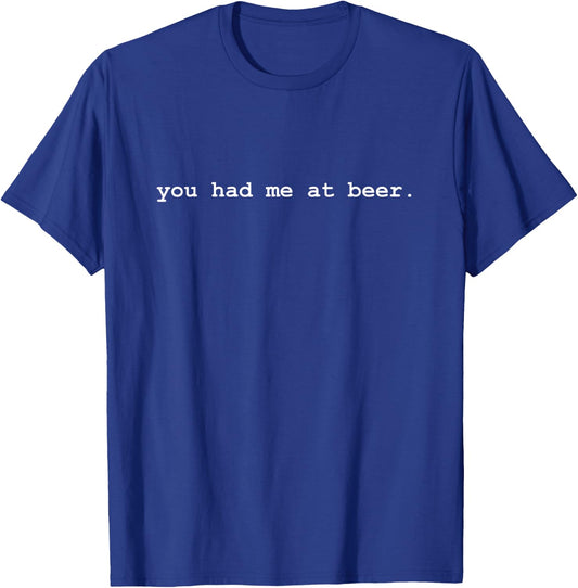 You Had Me At Beer Funny T-Shirt - T-Shirt | Royal