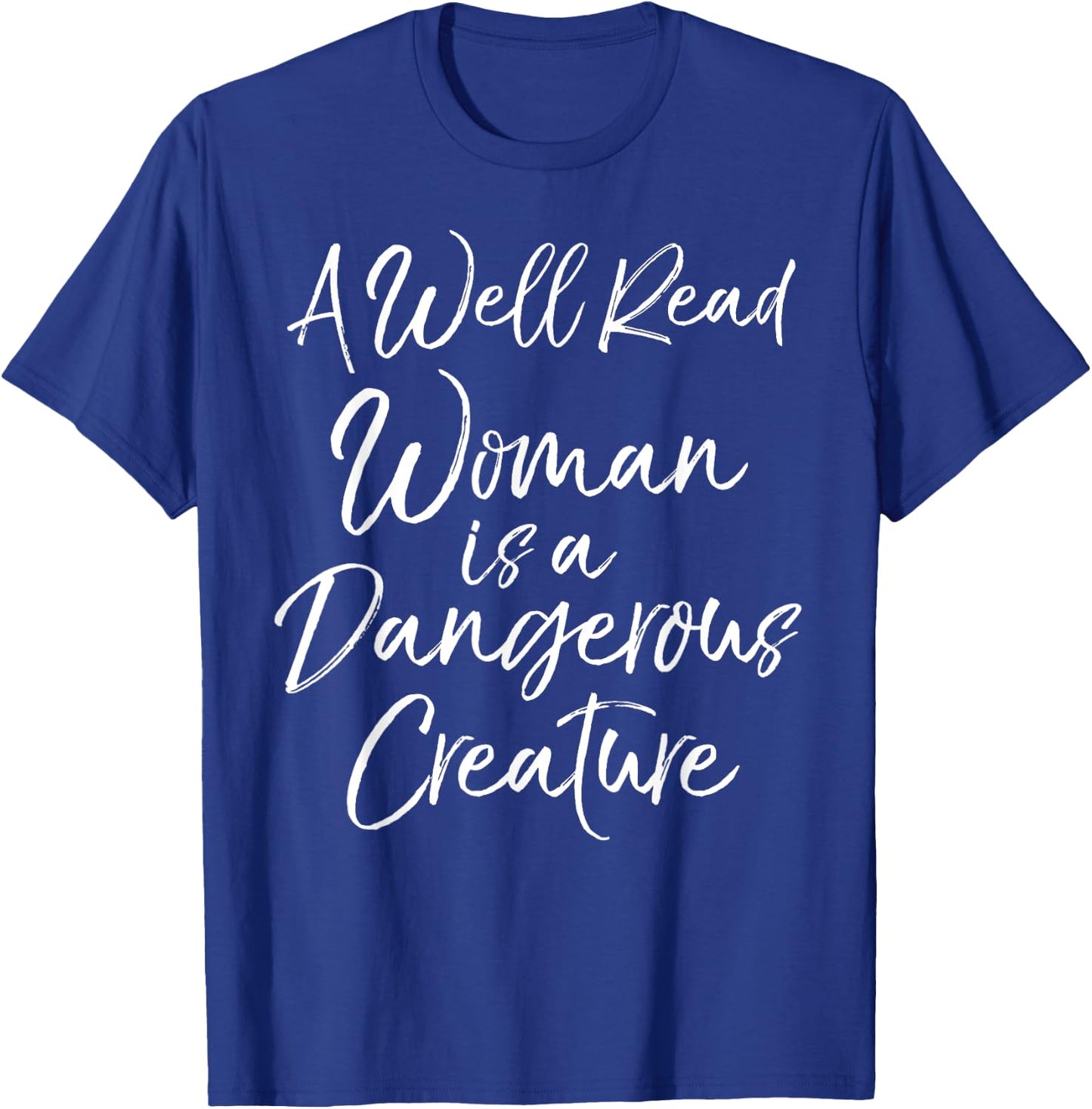 A Well Read Woman is a Dangerous Creature Shirt T-Shirt - T-Shirt | Royal