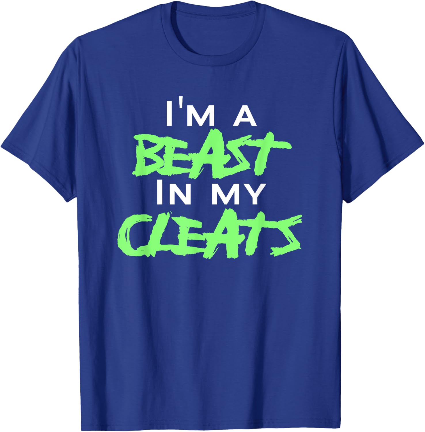 I'm A Beast In My Cleats T-Shirt - T-Shirt | Royal