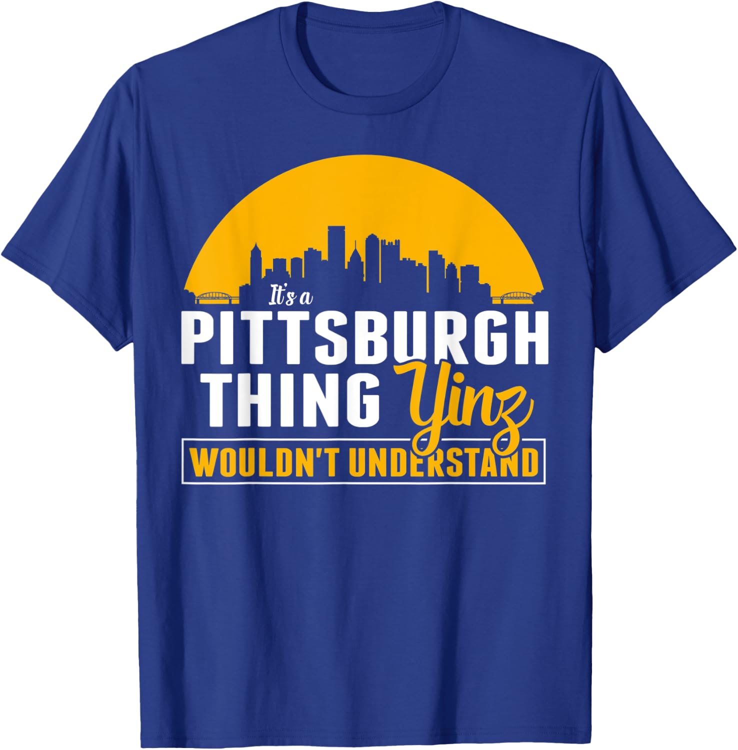 Pittsburgh Yinzer Pittsburghese Its a Pittsburgh Thing Yinz T-Shirt - T-Shirt | Royal