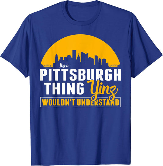 Pittsburgh Yinzer Pittsburghese Its a Pittsburgh Thing Yinz T-Shirt - T-Shirt | Royal