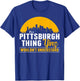 Pittsburgh Yinzer Pittsburghese Its a Pittsburgh Thing Yinz T-Shirt - T-Shirt | Royal