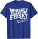 Whiskey Makes Me Frisky Men Women Casual Graphical Dress T-Shirt - T-Shirt | Royal