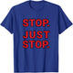 Stop. Just Stop. Funny Sarcastic T-Shirt - T-Shirt | Royal