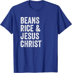 Beans Rice and Jesus Christ Funny T Shirt T-Shirt - T-Shirt | Royal