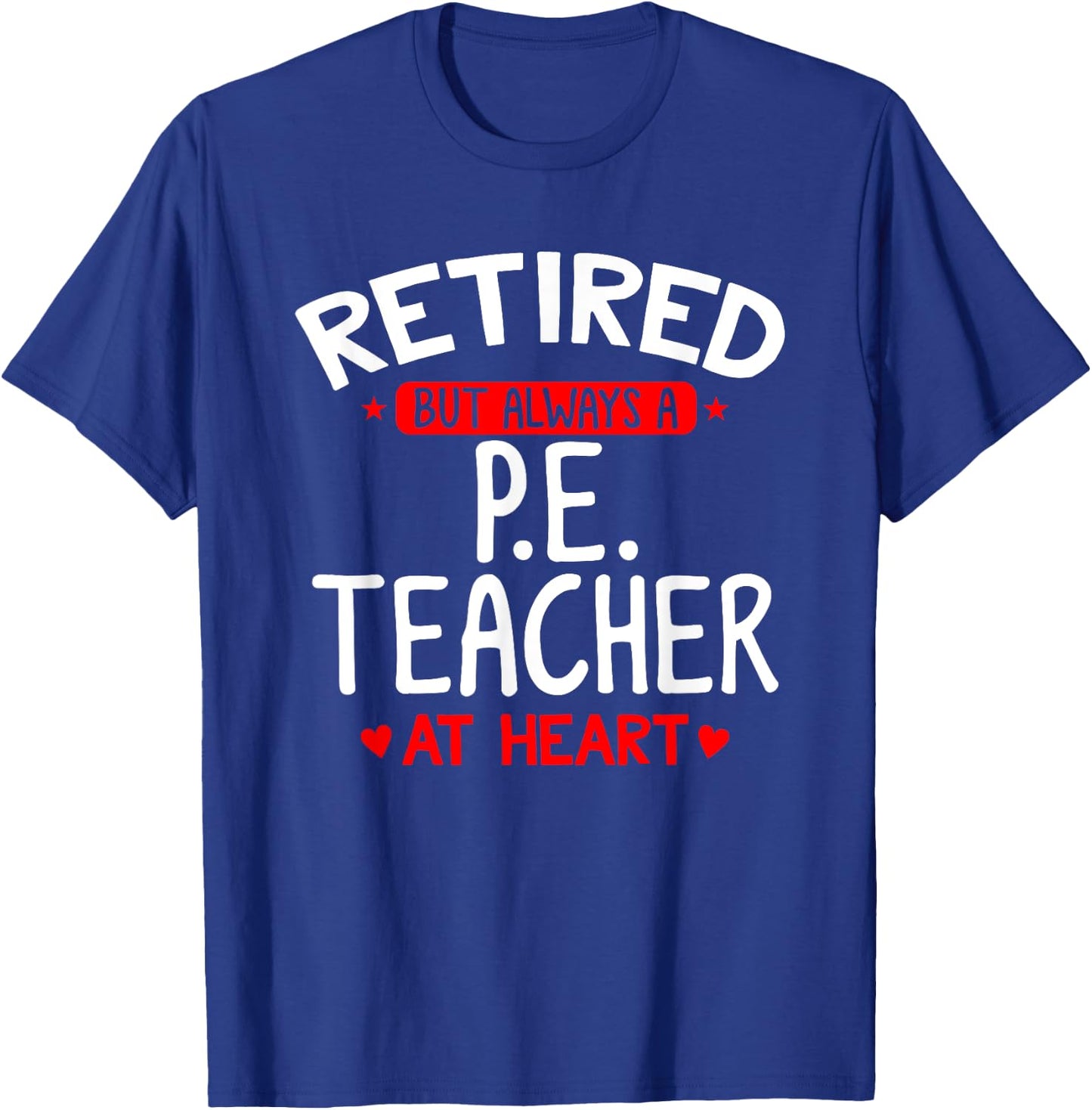 Retired PE Teacher - Retired PE Teacher Shirt Gift T-Shirt - T-Shirt | Royal