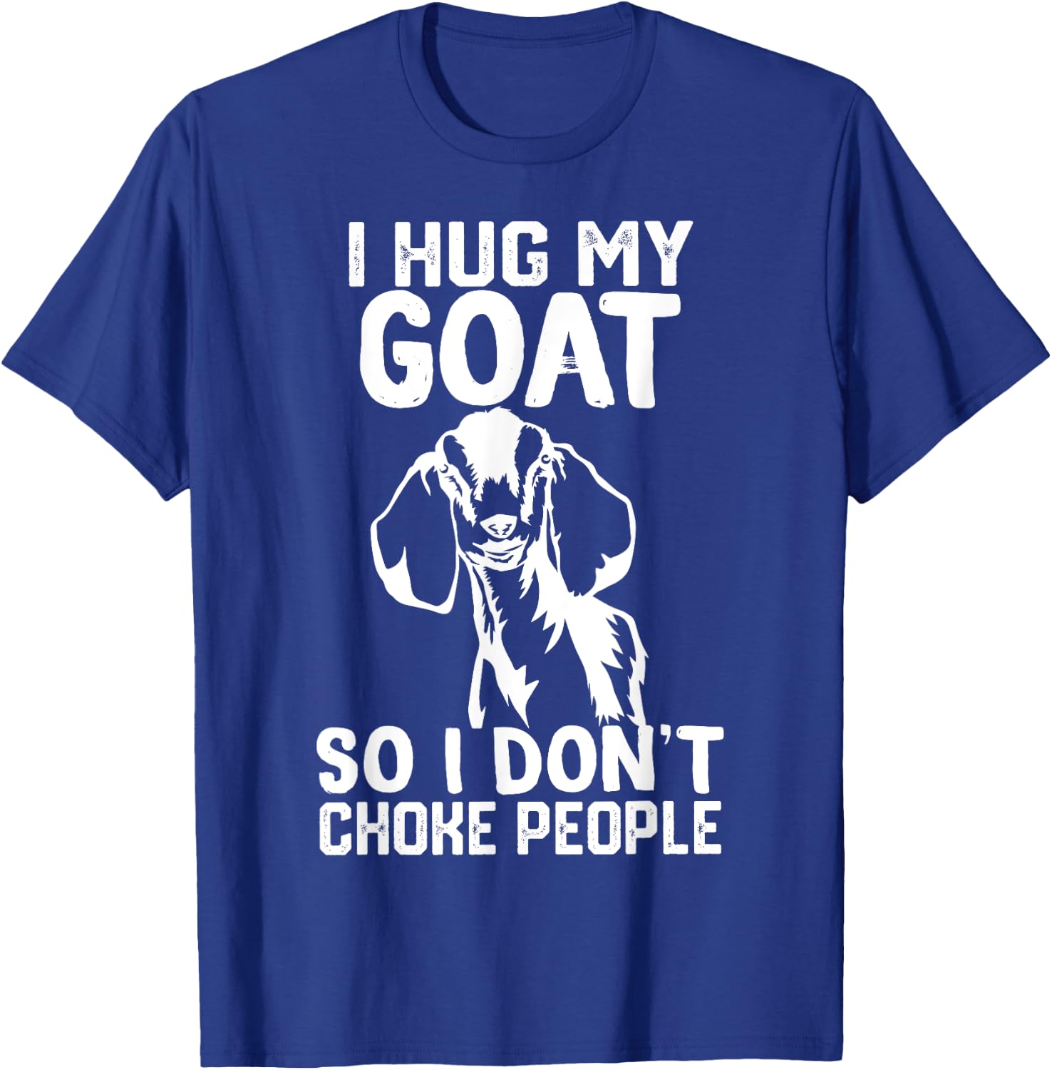 i Hug My nubian goat So I Dont Choke People T-Shirt - T-Shirt | Royal