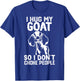 i Hug My nubian goat So I Dont Choke People T-Shirt - T-Shirt | Royal