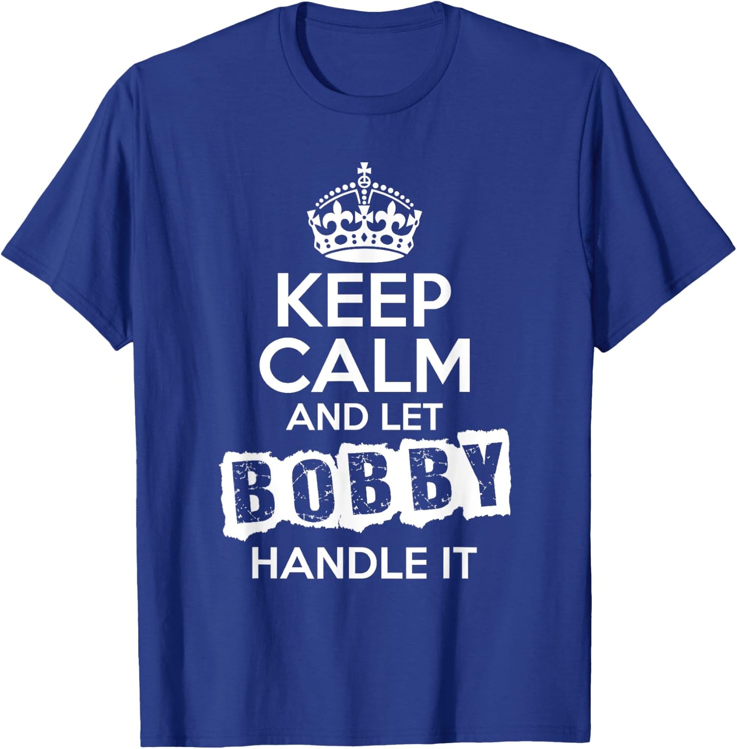 Bobby Keep Calm and Let Bobby Handle It T-Shirt - T-Shirt | Royal