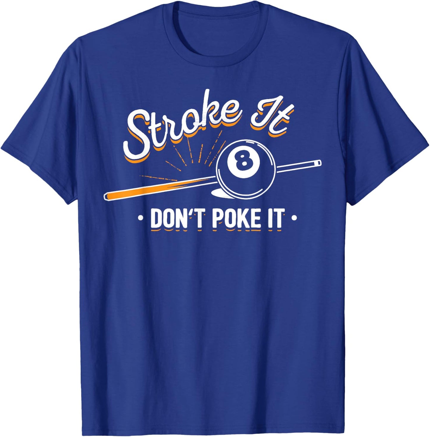 Billiard player - Stroke It Don't Poke It T-Shirt - T-Shirt | Royal
