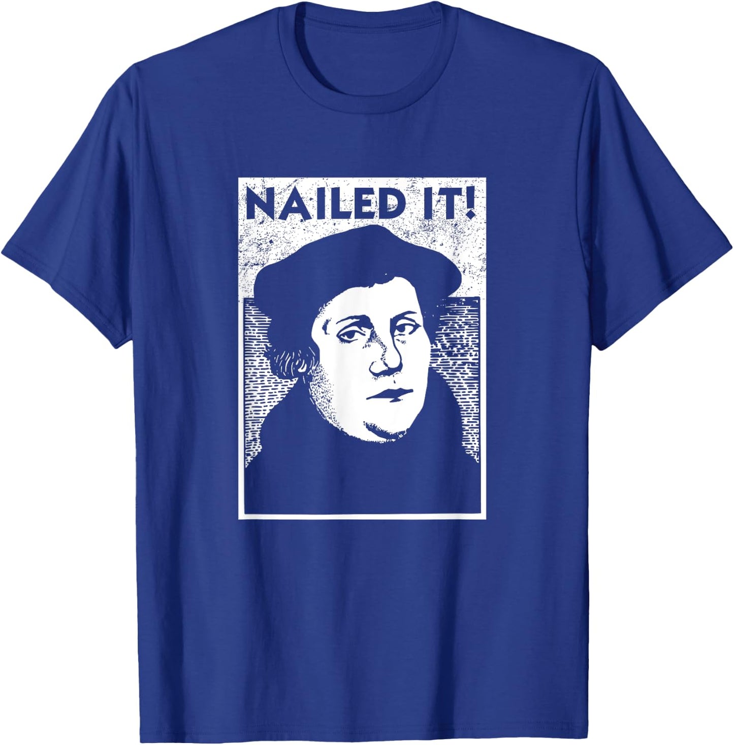 Funny Martin Luther Nailed It Reformation Shirt | Gift T-Shirt - T-Shirt | Royal