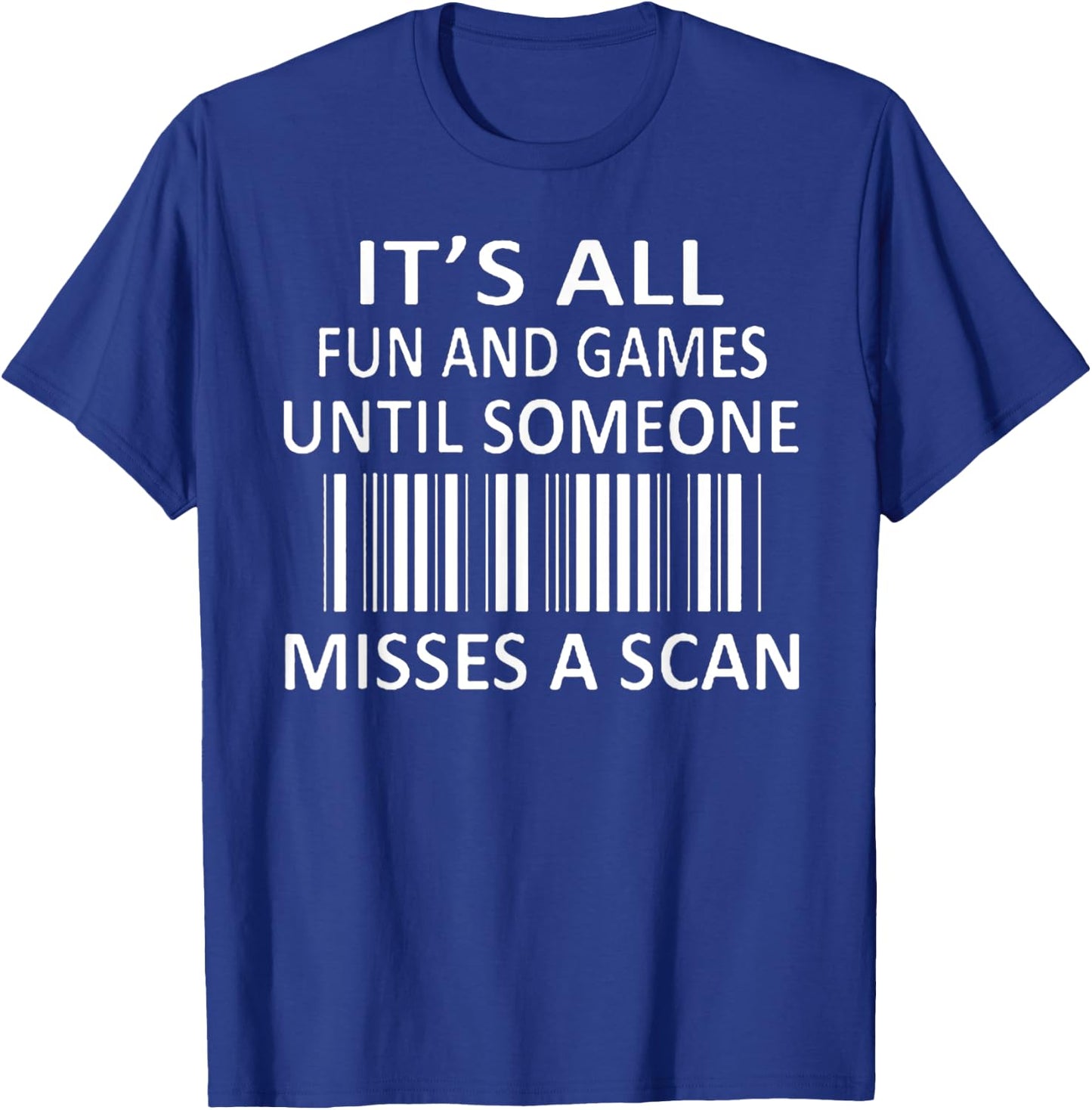 It's All Fun and Games Until Someone Misses a Scan T-Shirt - T-Shirt | Royal