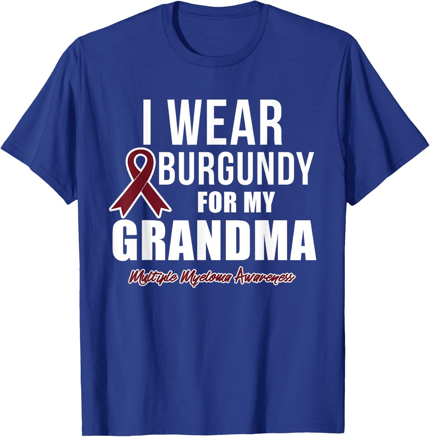 Multiple Myeloma T Shirts I Wear Burgundy for My Grandma T-Shirt - T-Shirt | Royal
