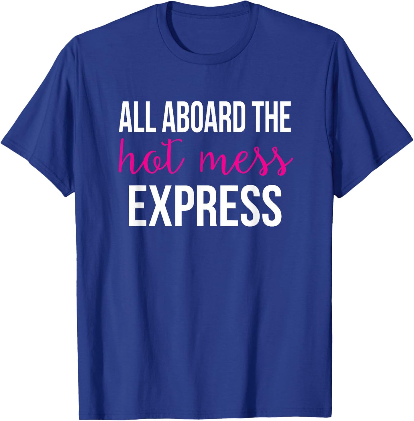 All Aboard the Hot Mess Express Funny Gym T-Shirt - T-Shirt | Royal