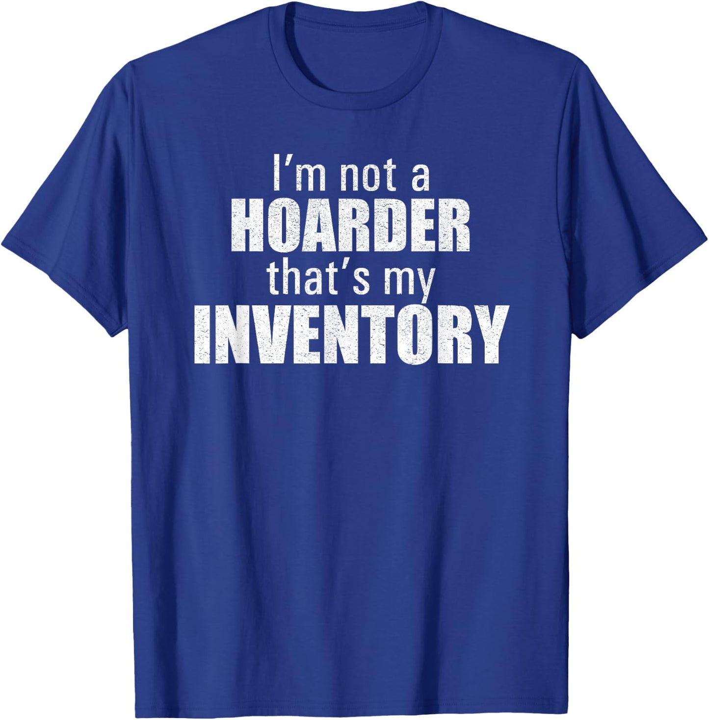I'm Not A Hoarder That's My Inventory Funny Seller T Shirt T-Shirt - T-Shirt | Royal