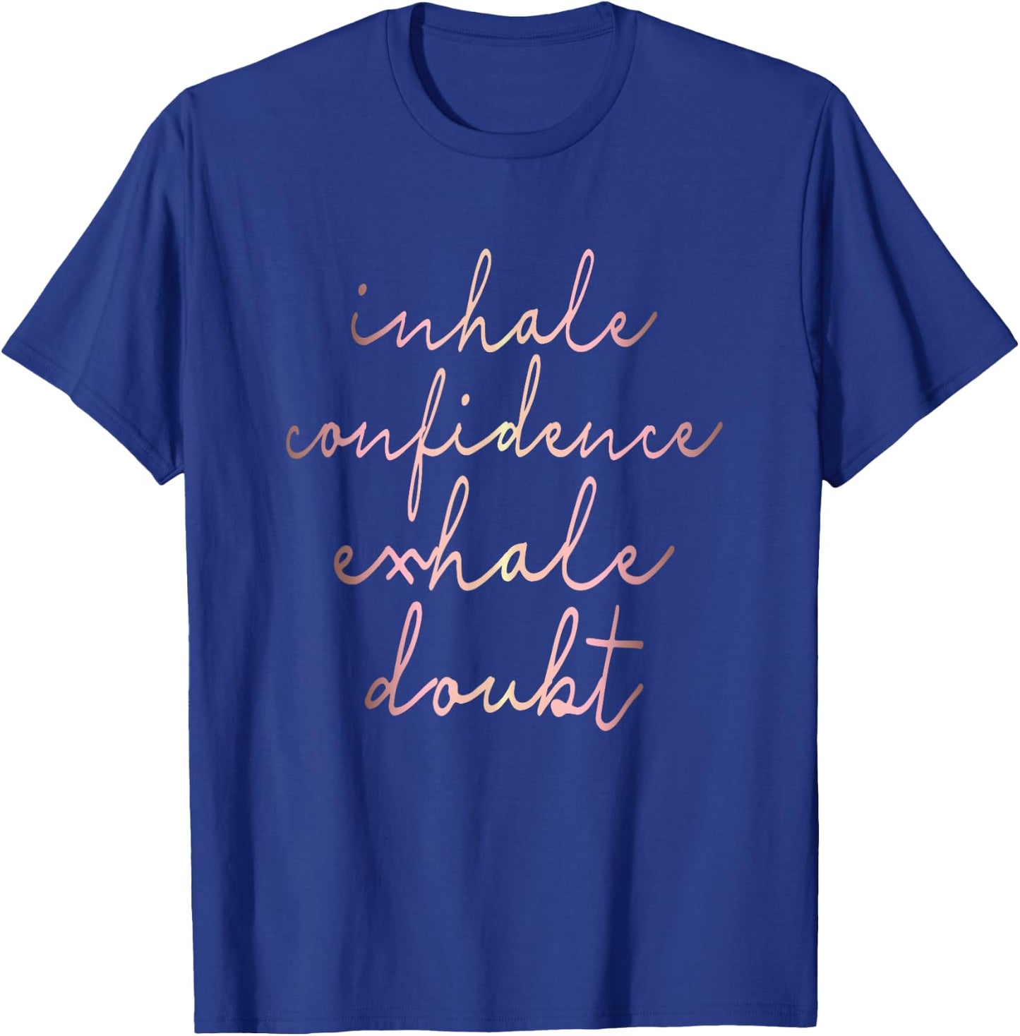 Inhale Confidence Exhale Doubt rose gold script T-Shirt - T-Shirt | Royal
