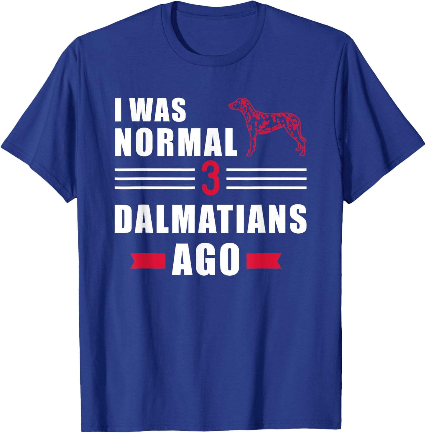 I was normal 3 Dalmatians ago T-Shirt - T-Shirt | Royal