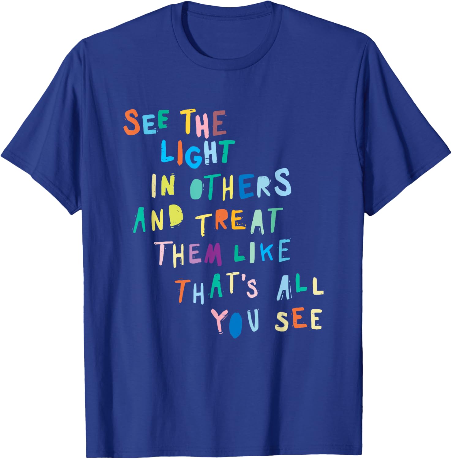 See The Light In Others Encouraging Positive Message T-Shirt - T-Shirt | Royal
