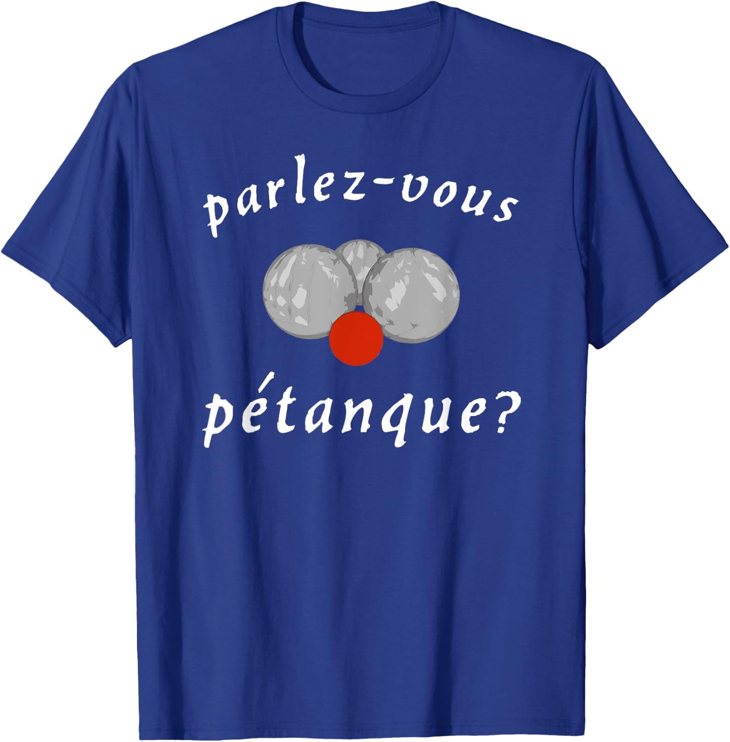 Parlez-vous Petanque? - (French Boules) T-Shirt - T-Shirt | Royal