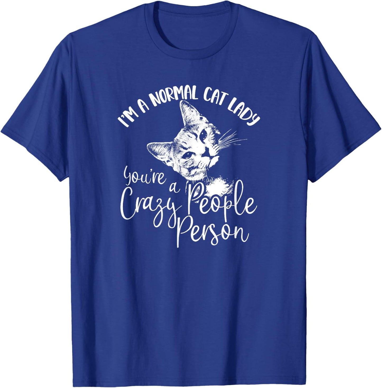 I'm A Normal Cat Lady You're A Crazy People Person T-Shirt - T-Shirt | Royal