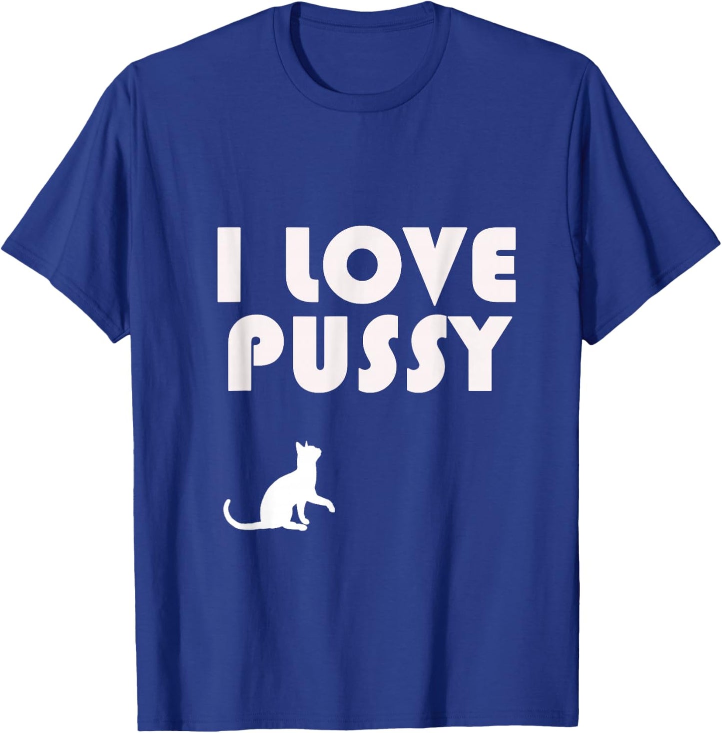 I Love Pussy T-Shirt - T-Shirt | Royal