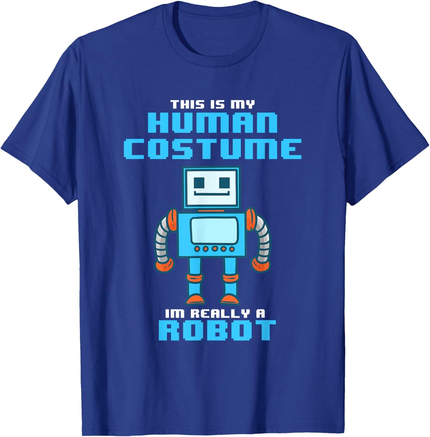 This is My Human Costume I'm Really a Robot Halloween Shirt T-Shirt - T-Shirt | Royal