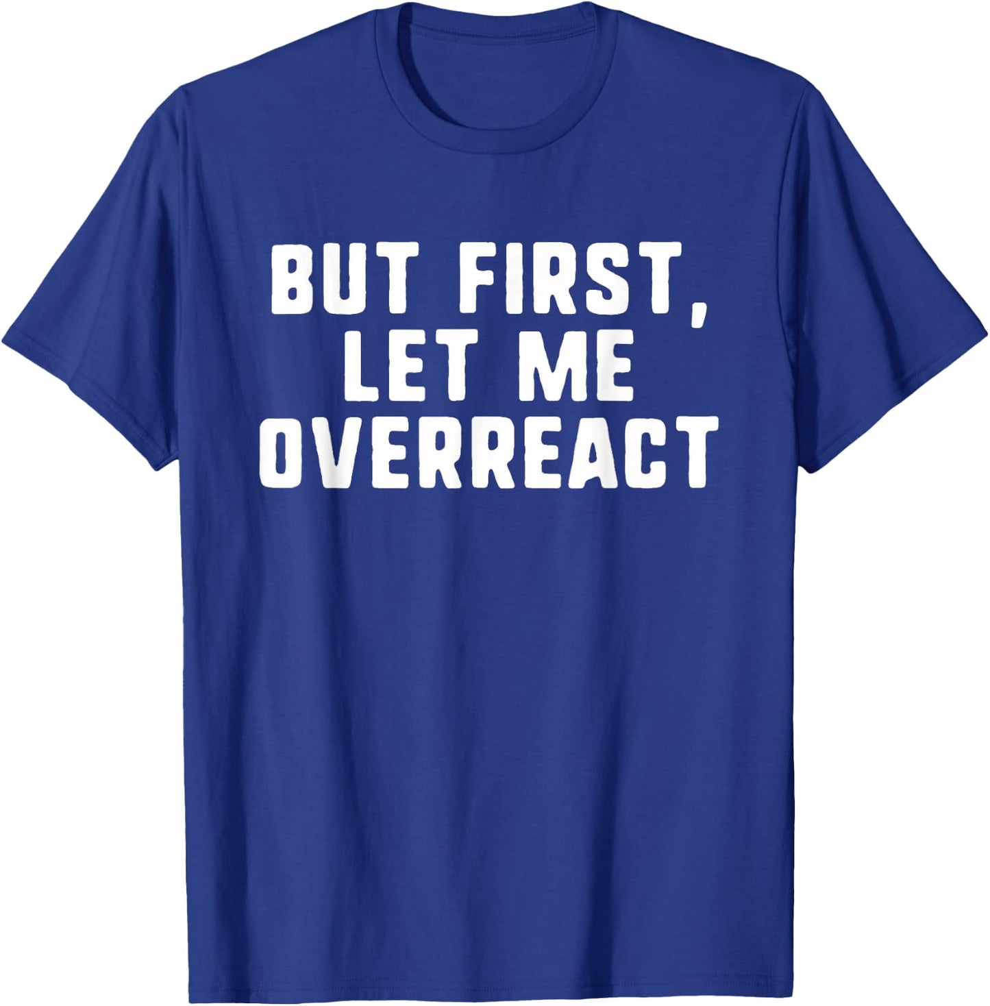 But First Let Me Overreact Anxiety Funny Gift Christmas T-Shirt - T-Shirt | Royal
