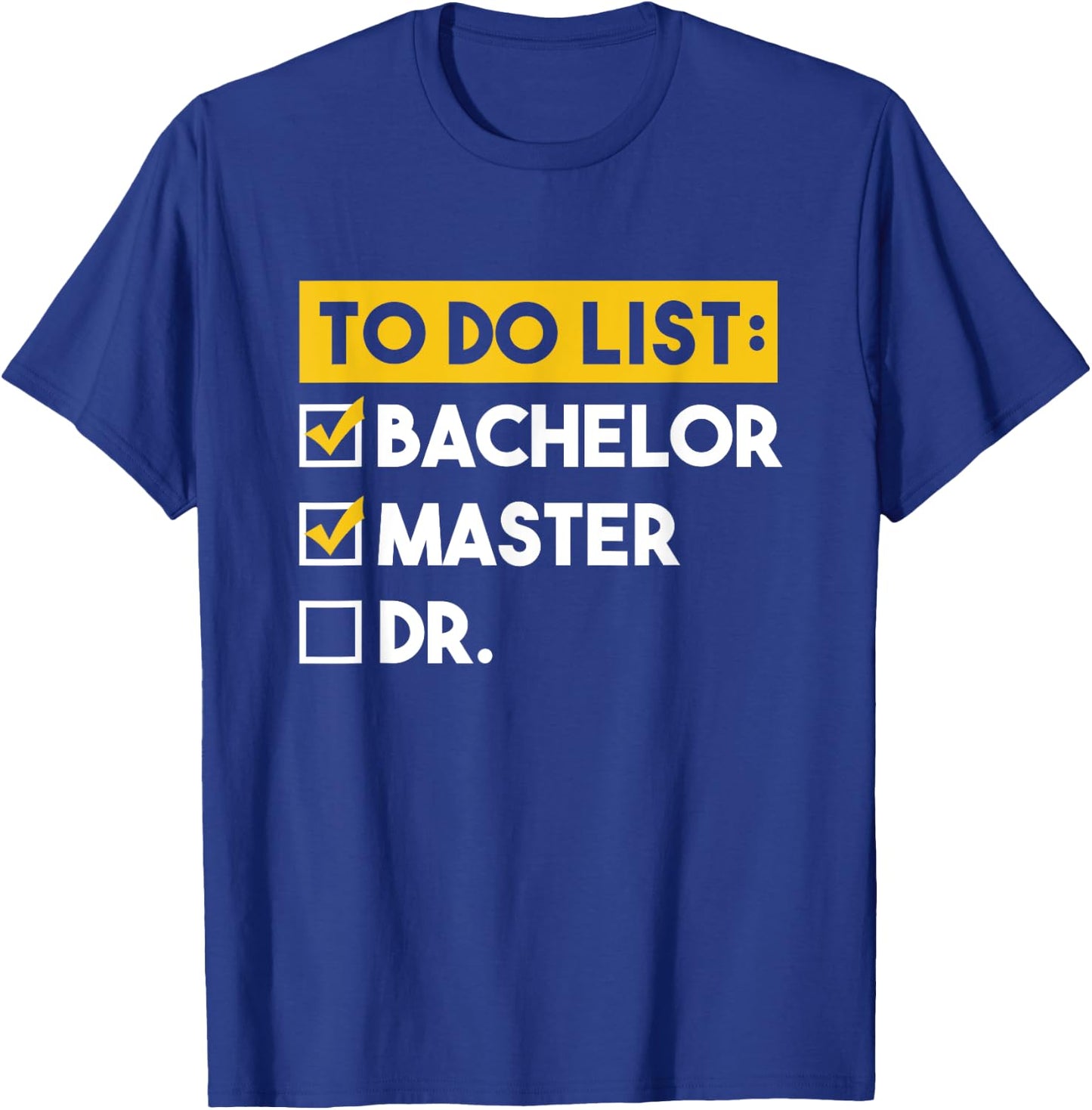 To Do List Bachelors Masters Doctorate Graduation Checklist T-Shirt - T-Shirt | Royal