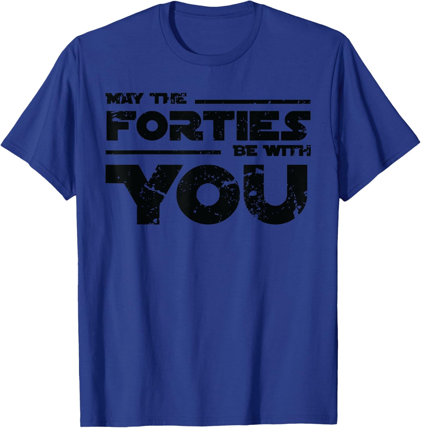 40th Birthday Shirt May The Forties Be With You T-Shirt - T-Shirt | Royal