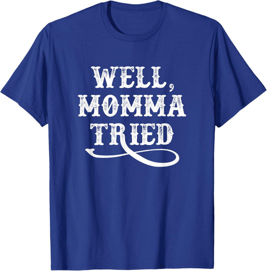 Well Momma Tried T-Shirt - T-Shirt | Royal